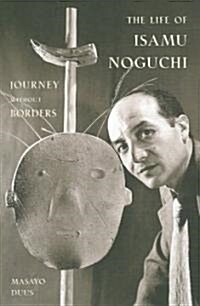 The Life of Isamu Noguchi: Journey Without Borders (Paperback)