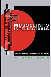 Mussolinis Intellectuals: Fascist Social and Political Thought (Paperback)