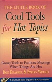 Little Book of Cool Tools for Hot Topics: Group Tools to Facilitate Meetings When Things Are Hot (Paperback)