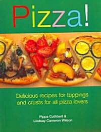 Pizza!: Delicious Recipes for Toppings and Crusts for All Pizza Lovers (Paperback)