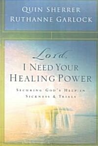 Lord, I Need Your Healing Power: Securing Gods Help in Sickness and Trials (Paperback)