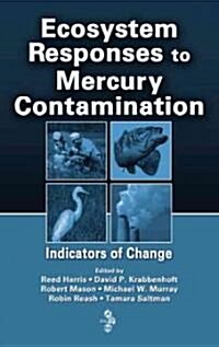 Ecosystem Responses to Mercury Contamination: Indicators of Change (Hardcover)