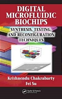 Digital Microfluidic Biochips: Synthesis, Testing, and Reconfiguration Techniques (Hardcover)