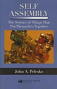 Self Assembly: The Science of Things That Put Themselves Together (Paperback)