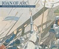 Joan of Arc: Her Image in France and America (Hardcover)