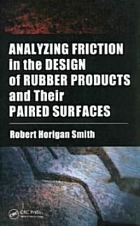 Analyzing Friction in the Design of Rubber Products and Their Paired Surfaces (Hardcover)