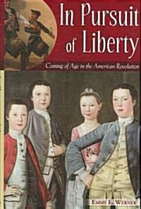 In Pursuit of Liberty: Coming of Age in the American Revolution (Hardcover)