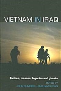Vietnam in Iraq : Tactics, Lessons, Legacies and Ghosts (Paperback)