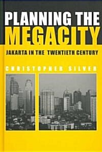 Planning the Megacity : Jakarta in the Twentieth Century (Hardcover)