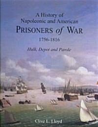 A History of Napoleonic and American Prisoners of War 1816: Historical Background v. 1 : Hulk, Depot and Parole (Hardcover)