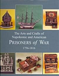 Arts and Crafts of Napoleonic and American Prisoners of Wars 1756-1816 (Hardcover)