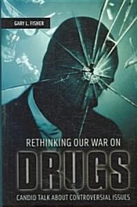 Rethinking Our War on Drugs: Candid Talk about Controversial Issues (Hardcover)
