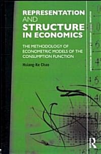 Representation and Structure in Economics : The Methodology of Econometric Models of the Consumption Function (Hardcover)