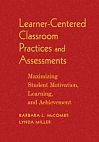 Learner-Centered Classroom Practices and Assessments: Maximizing Student Motivation, Learning, and Achievement (Hardcover)