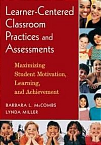 [중고] Learner-Centered Classroom Practices and Assessments: Maximizing Student Motivation, Learning, and Achievement (Paperback)