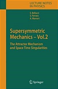 Supersymmetric Mechanics - Vol. 2: The Attractor Mechanism and Space Time Singularities (Hardcover, 2006)