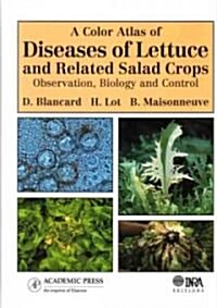 A Color Atlas of Diseases of Lettuce and Related Salad Crops: Observation, Biology and Control (Hardcover)