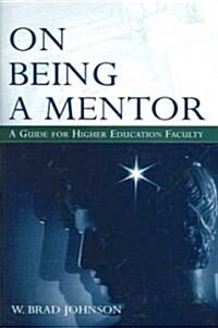 On Being a Mentor: A Guide for Higher Education Faculty (Paperback)