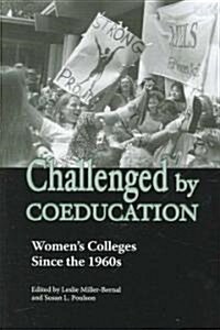 Challenged by Coeducation: Womens Colleges Since the 1960s (Paperback)