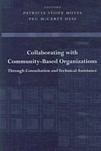 Collaborating with Community-Based Organizations Through Consultation and Technical Assistance (Hardcover)
