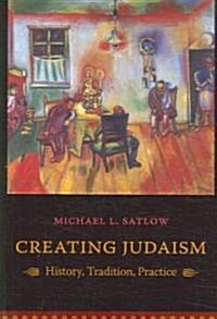 Creating Judaism: History, Tradition, Practice (Paperback)