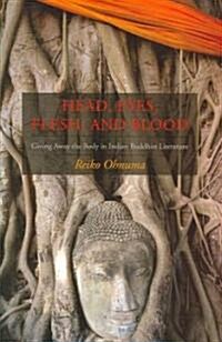 Head, Eyes, Flesh, Blood: Giving Away the Body in Indian Buddhist Literature (Hardcover)