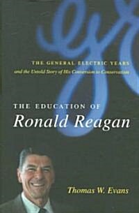 The Education of Ronald Reagan: The General Electric Years and the Untold Story of His Conversion to Conservatism (Hardcover)