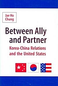Between Ally and Partner: Korea-China Relations and the United States (Hardcover)