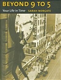 Beyond 9 to 5: Your Life in Time (Hardcover)