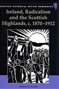 Ireland, Radicalism, and the Scottish Highlands, C.1870-1912 (Hardcover)