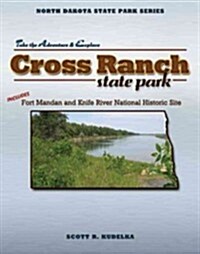 Cross Ranch State Park: Includes Fort Mandan and Knife River National Historic Site (Paperback)