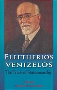 Eleftherios Venizelos : The Trials of Statesmanship (Hardcover)