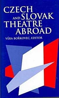 Czech and Slovak Theatre Abroad: In the USA, Canada, Australia and England (Hardcover)