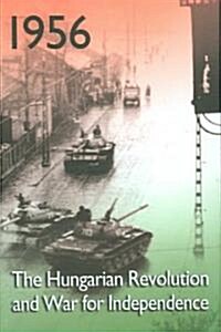 1956: The Hungarian Revolution and War for Independence (Hardcover)