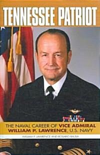 Tennessee Patriot: The Naval Career of Vice Admiral William P. Lawrence, U.S. Navy (Hardcover)