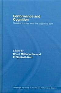 Performance and Cognition : Theatre Studies and the Cognitive Turn (Hardcover)