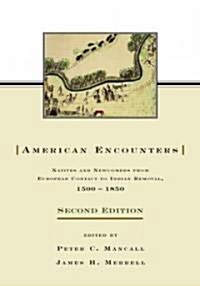American Encounters : Natives and Newcomers from European Contact to Indian Removal, 1500–1850 (Hardcover, 2 ed)