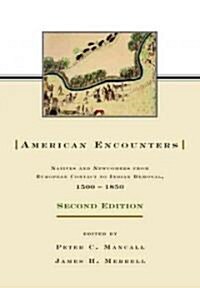 American Encounters : Natives and Newcomers from European Contact to Indian Removal, 1500–1850 (Paperback, 2 ed)