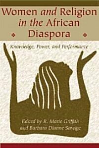 Women and Religion in the African Diaspora: Knowledge, Power, and Performance (Paperback)