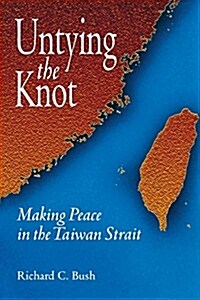 Untying the Knot: Making Peace in the Taiwan Strait (Paperback)