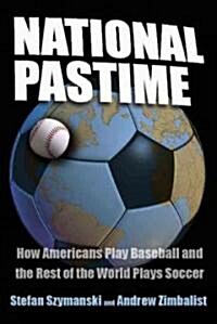 National Pastime: How Americans Play Baseball and the Rest of the World Plays Soccer (Paperback)