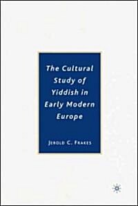 The Cultural Study of Yiddish in Early Modern Europe (Hardcover)