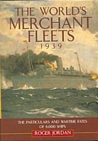 Worlds Merchant Fleets, 1939: The Particulars and Wartime Fates of 6,000 Ships (Hardcover)