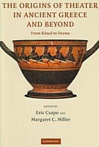 The Origins of Theater in Ancient Greece and Beyond : From Ritual to Drama (Hardcover)