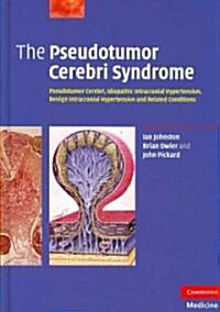 The Pseudotumor Cerebri Syndrome : Pseudotumor Cerebri, Idiopathic Intracranial Hypertension, Benign Intracranial Hypertension and Related Conditions (Hardcover)