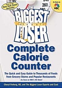 The Biggest Loser Complete Calorie Counter: The Quick and Easy Guide to Thousands of Foods from Grocery Stores and Popular Restaurants--As Seen on NBC (Paperback)