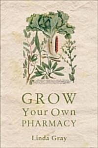 Grow Your Own Pharmacy (Paperback, 1st)