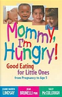 Mommy, Im Hungry!: Good Eating for Little Ones from Pregnancy to Age 5 (Hardcover)