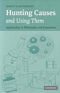Hunting Causes and Using Them : Approaches in Philosophy and Economics (Paperback)