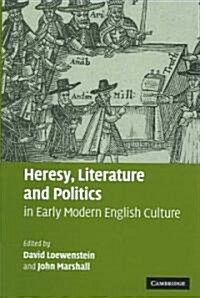 Heresy, Literature and Politics in Early Modern English Culture (Hardcover)